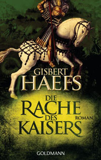 Gisbert Haefs: &raquo;Die Rache des Kaisers&laquo;, Goldman Taschenbuch 2011.