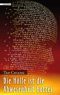 Ted Chiang: »Die Hölle ist die Abwesenheit Gottes«, Golkonda Verlag 2011